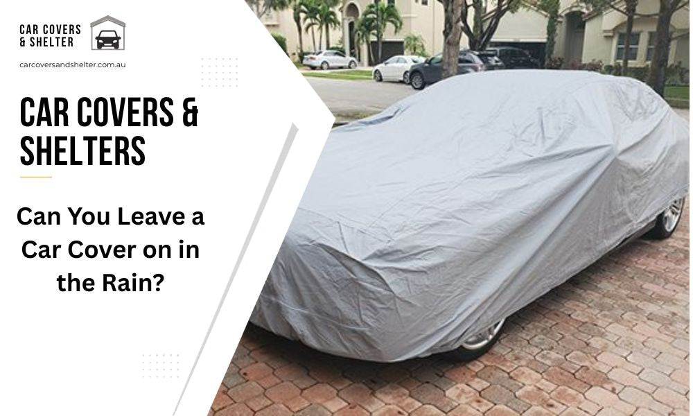 Can You Leave a Car Cover on in the Rain?