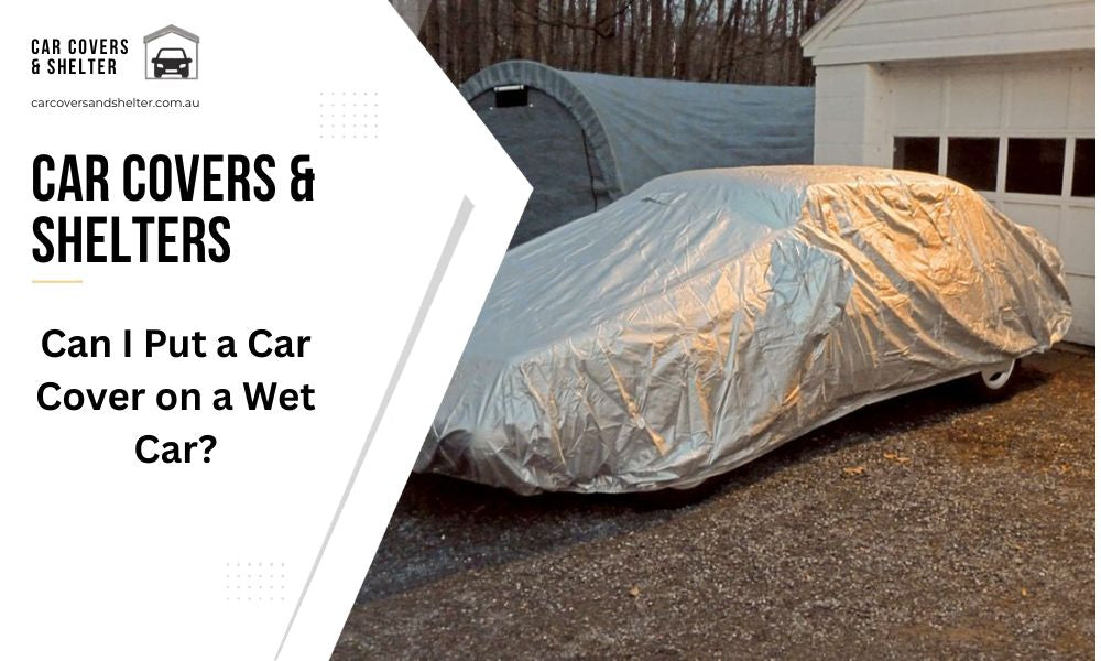 Can I Put a Car Cover on a Wet Car?