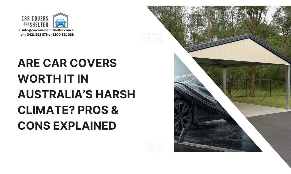 Are Car Covers Worth It in Australia’s Harsh Climate? Pros &amp; Cons Explained