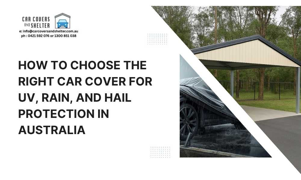 How to Choose the Right Car Cover for UV, Rain, and Hail Protection in Australia, photo of car cover and a carport