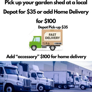 shed pick up fee $35, home delivery $100